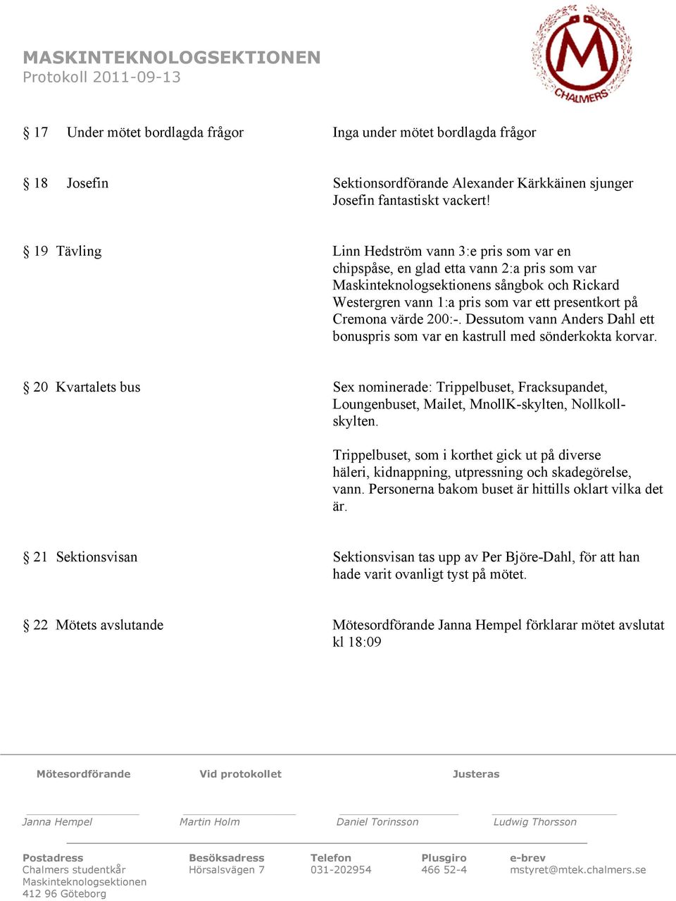 Dessutom vann Anders Dahl ett bonuspris som var en kastrull med sönderkokta korvar.