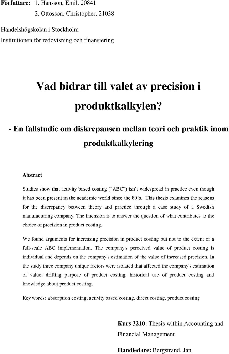 in the academic world since the 80 s. This thesis examines the reasons for the discrepancy between theory and practice through a case study of a Swedish manufacturing company.