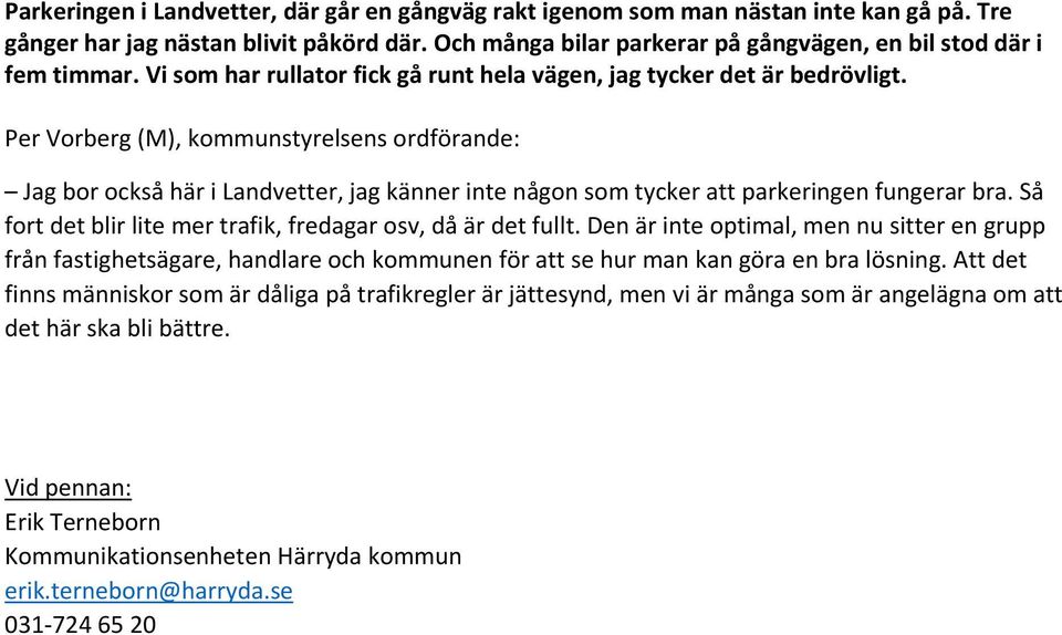 Jag bor också här i Landvetter, jag känner inte någon som tycker att parkeringen fungerar bra. Så fort det blir lite mer trafik, fredagar osv, då är det fullt.