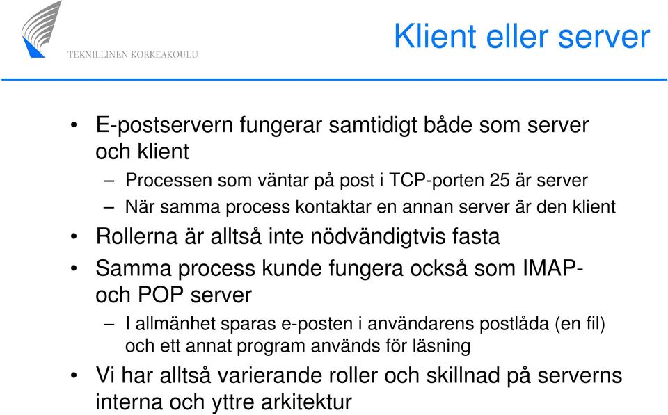 fasta Samma process kunde fungera också som IMAPoch POP server I allmänhet sparas e-posten i användarens postlåda (en