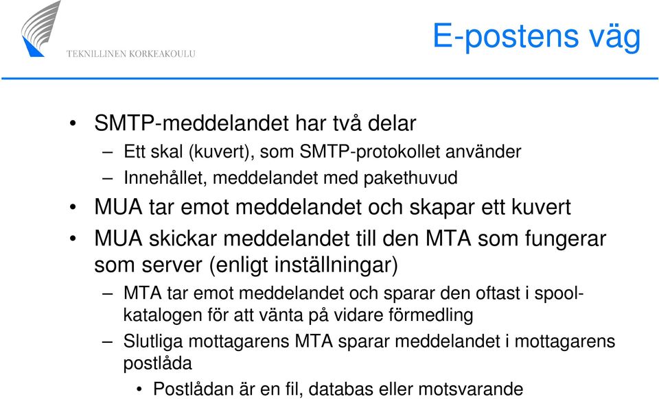 server (enligt inställningar) MTA tar emot meddelandet och sparar den oftast i spoolkatalogen för att vänta på vidare