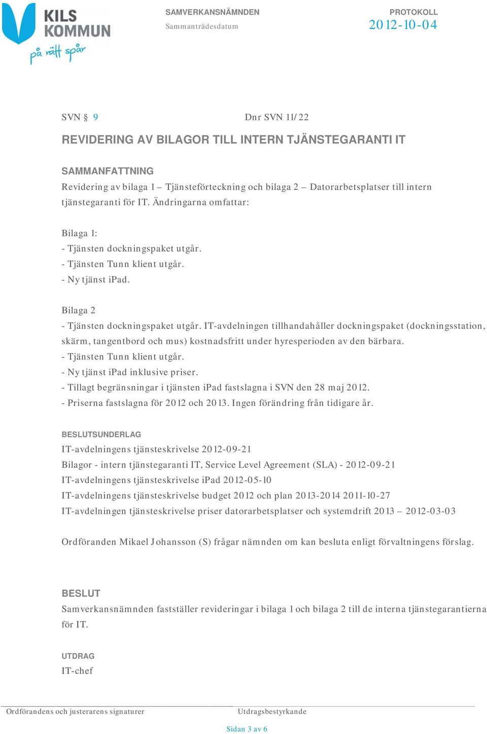 IT-avdelningen tillhandahåller dockningspaket (dockningsstation, skärm, tangentbord och mus) kostnadsfritt under hyresperioden av den bärbara. - Tjänsten Tunn klient utgår.