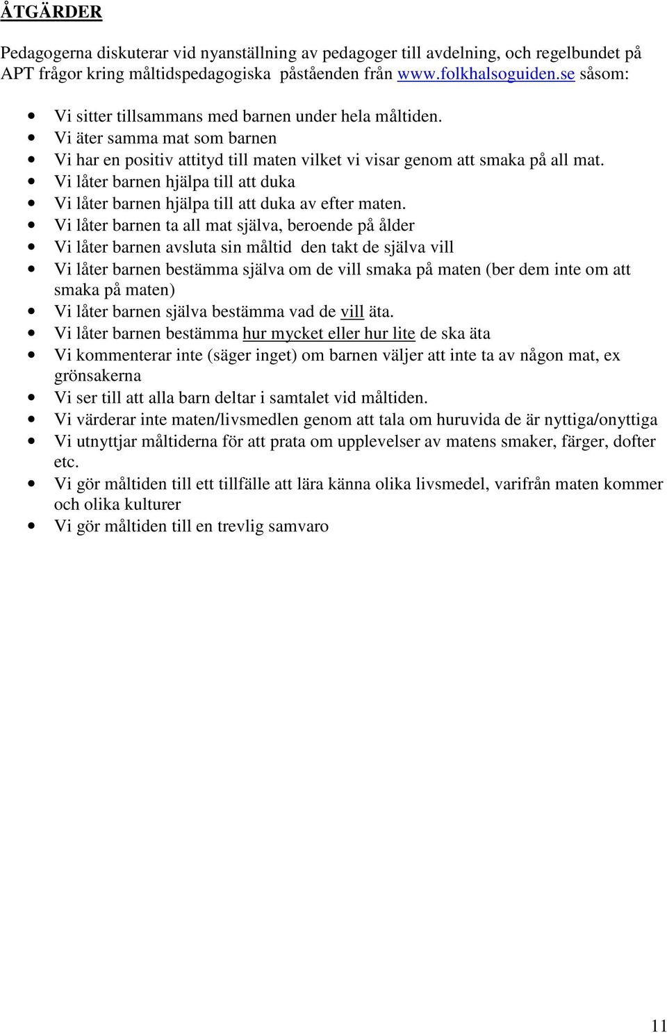 Vi låter barnen hjälpa till att duka Vi låter barnen hjälpa till att duka av efter maten.