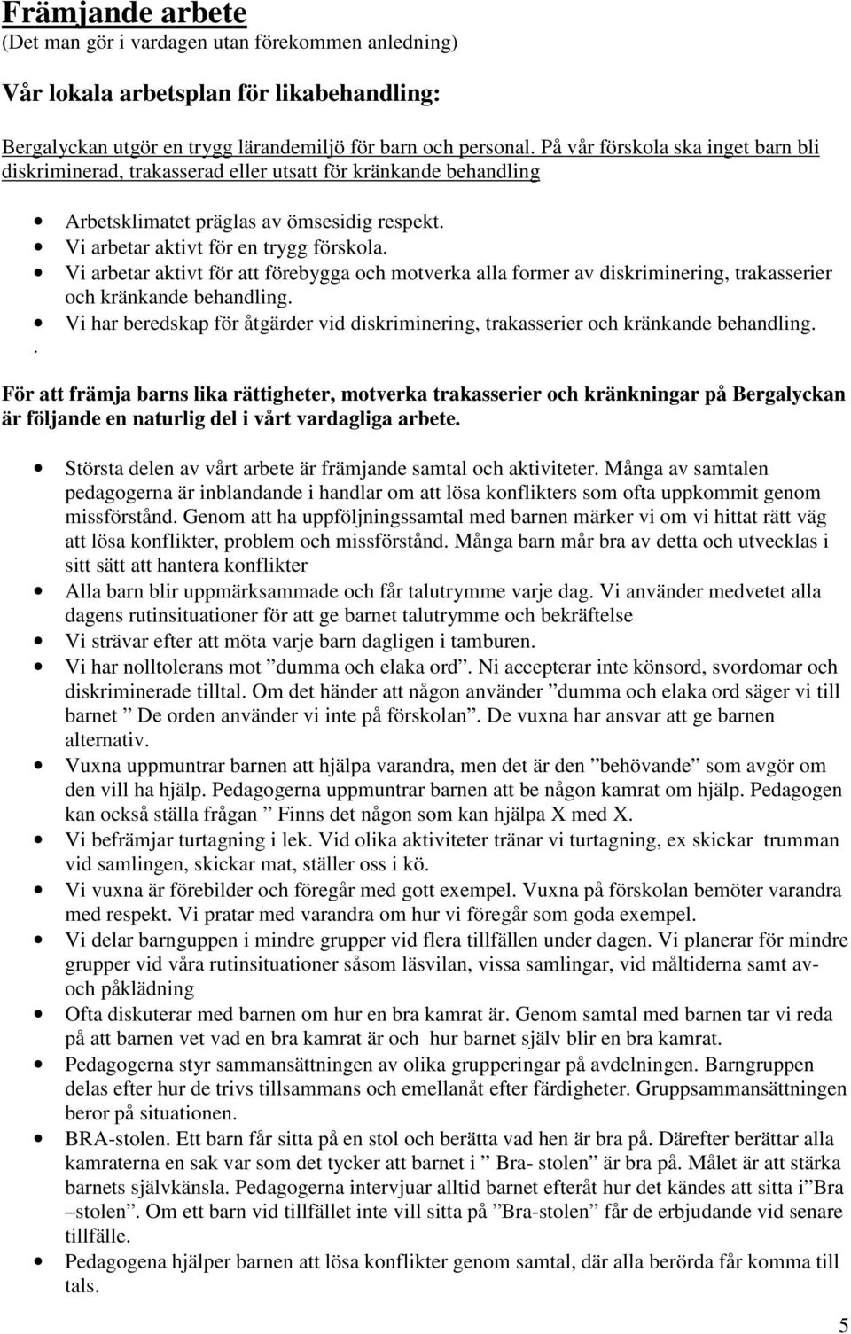 Vi arbetar aktivt för att förebygga och motverka alla former av diskriminering, trakasserier och kränkande behandling.