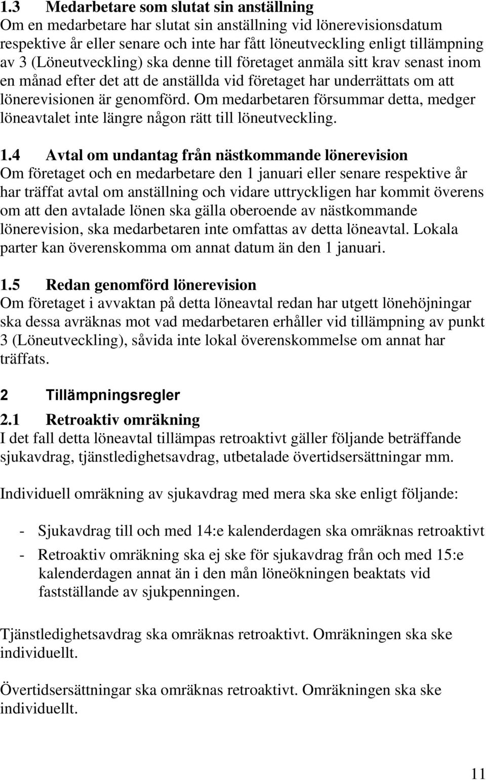 Om medarbetaren försummar detta, medger löneavtalet inte längre någon rätt till löneutveckling. 1.