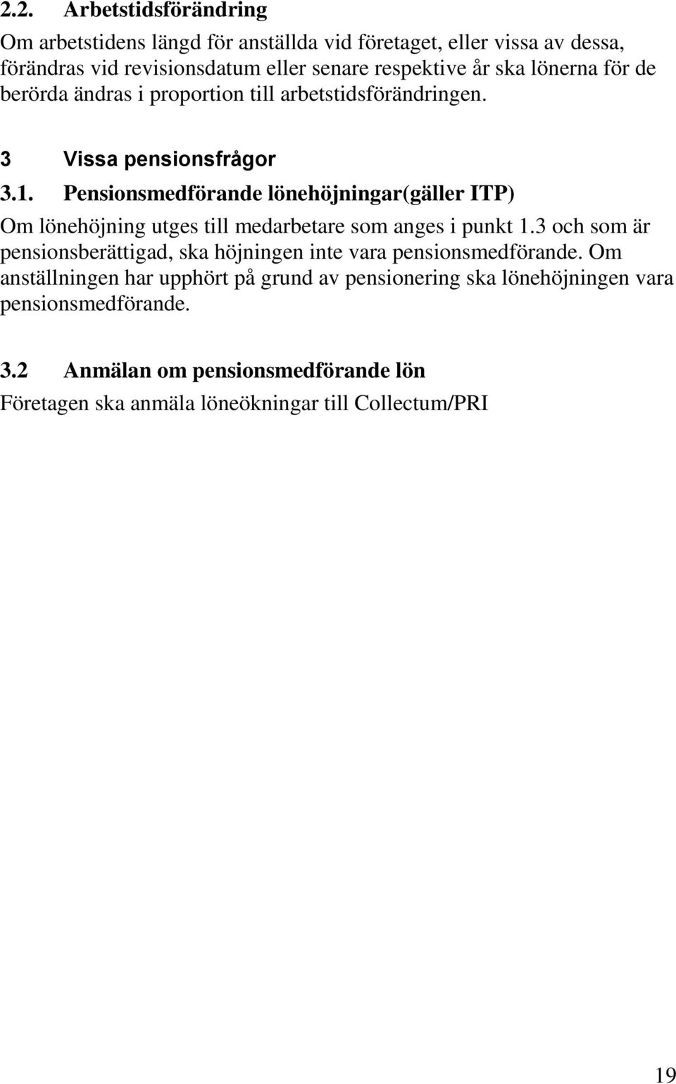 Pensionsmedförande lönehöjningar(gäller ITP) Om lönehöjning utges till medarbetare som anges i punkt 1.