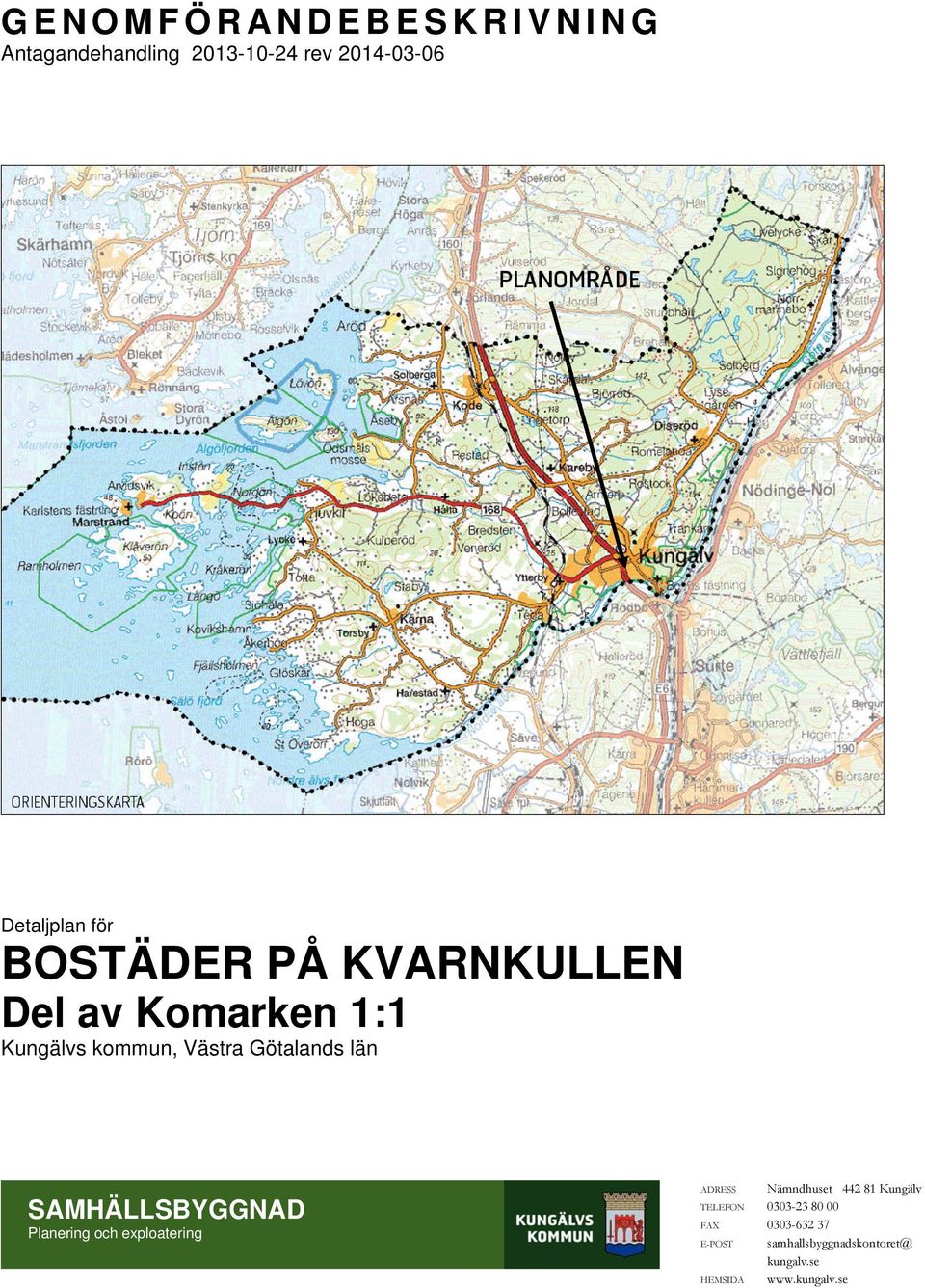 SAMHÄLLSBYGGNAD Planering och exploatering ADRESS Nämndhuset 442 81 Kungälv TELEFON