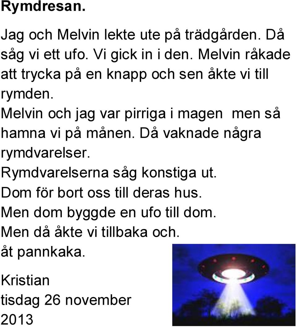 Melvin och jag var pirriga i magen men så hamna vi på månen. Då vaknade några rymdvarelser.