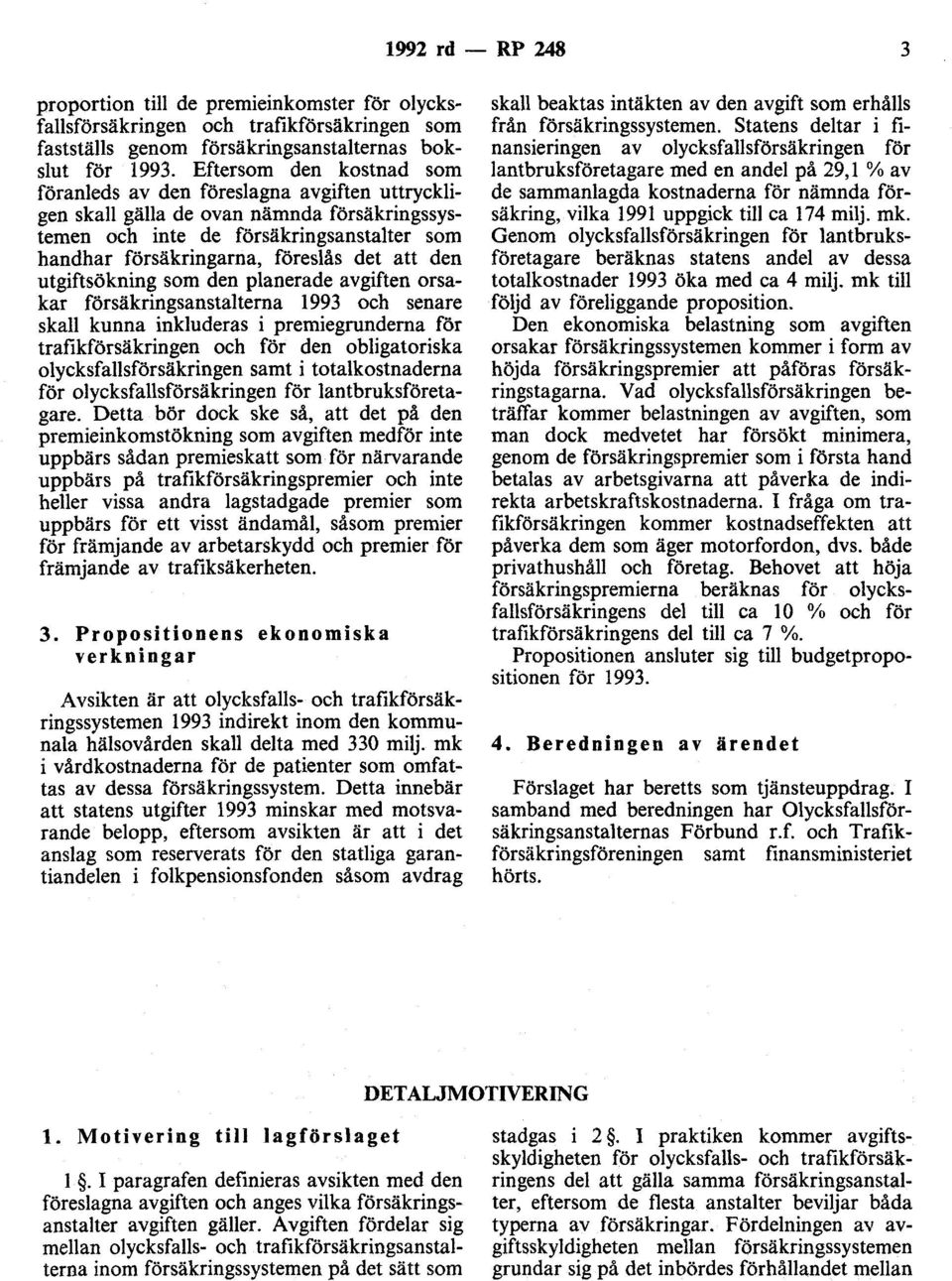 den utgiftsökning som den planerade avgiften orsakar försäkringsanstalterna 1993 och senare skall kunna inkluderas i premiegrunderna för trafikförsäkringen och för den obligatoriska