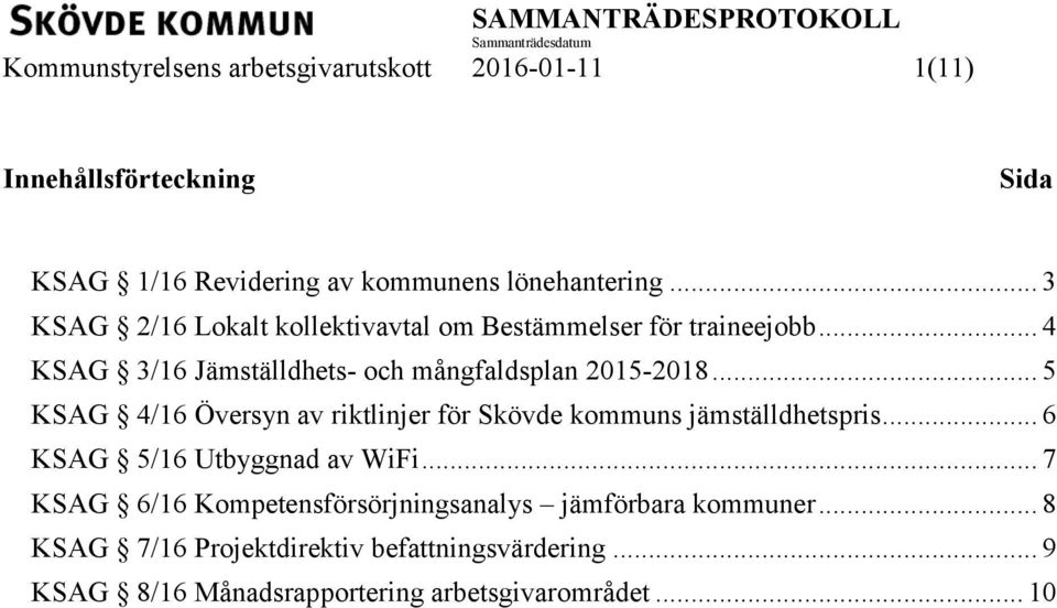 .. 5 KSAG 4/16 Översyn av riktlinjer för Skövde kommuns jämställdhetspris... 6 KSAG 5/16 Utbyggnad av WiFi.
