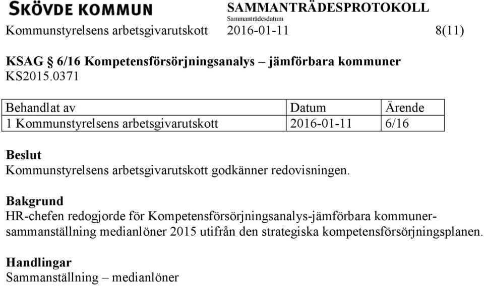 0371 1 Kommunstyrelsens arbetsgivarutskott 2016-01-11 6/16 Kommunstyrelsens arbetsgivarutskott godkänner