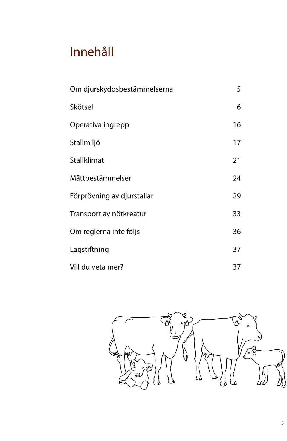 Förprövning av djurstallar 29 Transport av nötkreatur 33 Om