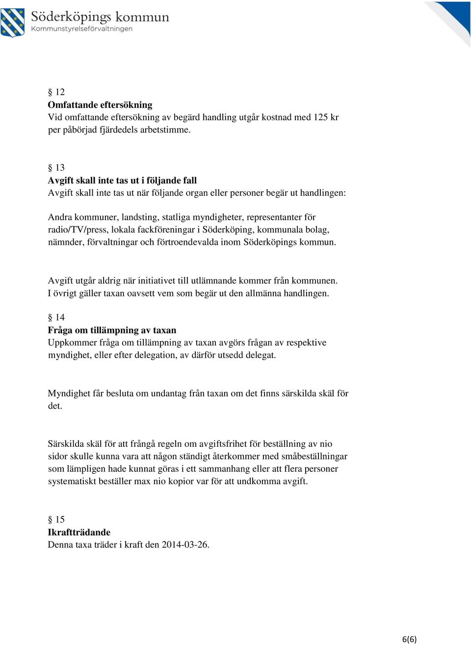 radio/tv/press, lokala fackföreningar i Söderköping, kommunala bolag, nämnder, förvaltningar och förtroendevalda inom Söderköpings kommun.