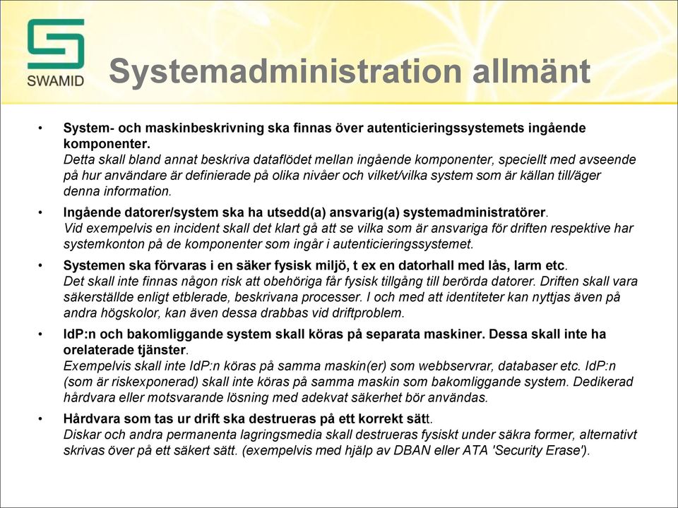 information. Ingående datorer/system ska ha utsedd(a) ansvarig(a) systemadministratörer.