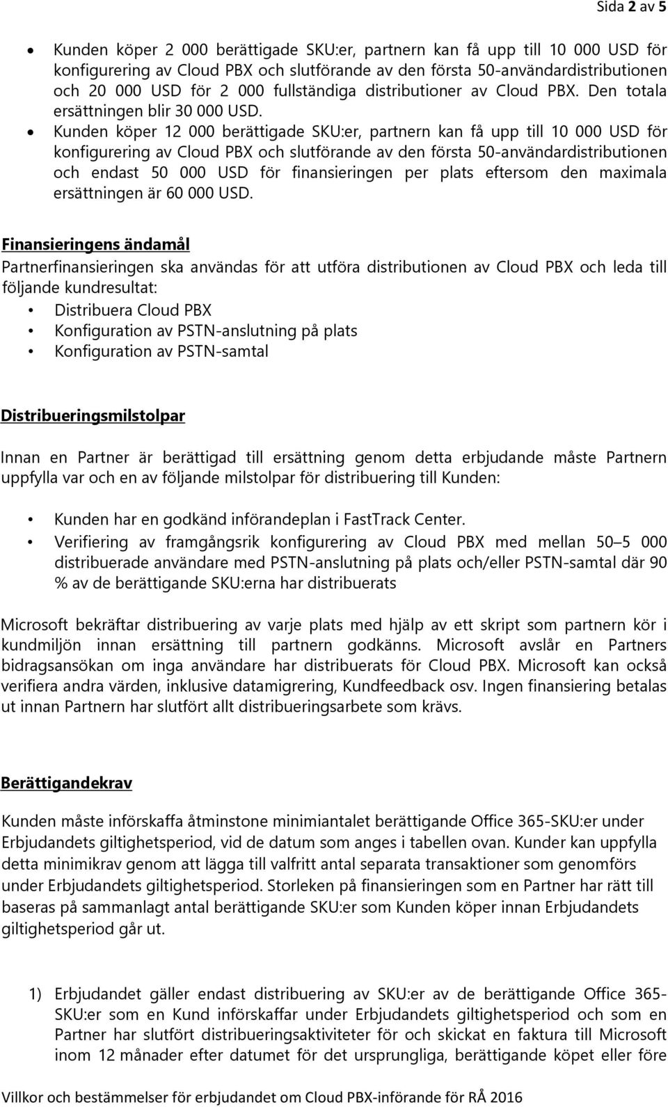 Kunden köper 12 000 berättigade SKU:er, partnern kan få upp till 10 000 USD för konfigurering av Cloud PBX och slutförande av den första 50-användardistributionen och endast 50 000 USD för