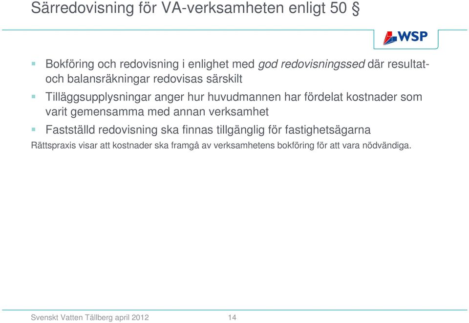 som varit gemensamma med annan verksamhet Fastställd redovisning ska finnas tillgänglig för fastighetsägarna