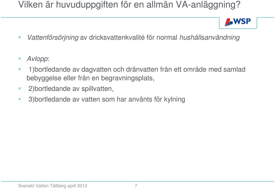 1)bortledande av dagvatten och dränvatten från ett område med samlad bebyggelse eller från