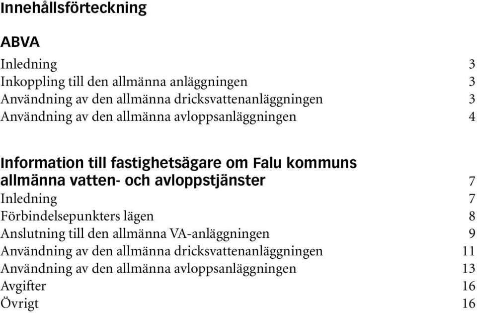 kommuns allmänna vatten- och avloppstjänster 7 Inledning 7 Förbindelsepunkters lägen 8 Anslutning till den allmänna