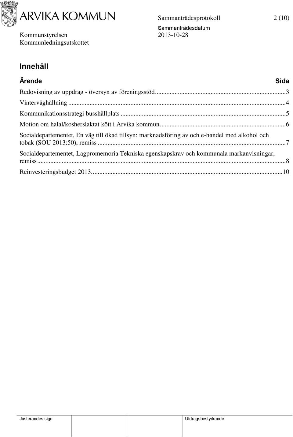 .. 6 Socialdepartementet, En väg till ökad tillsyn: marknadsföring av och e-handel med alkohol och tobak (SOU 2013:50),
