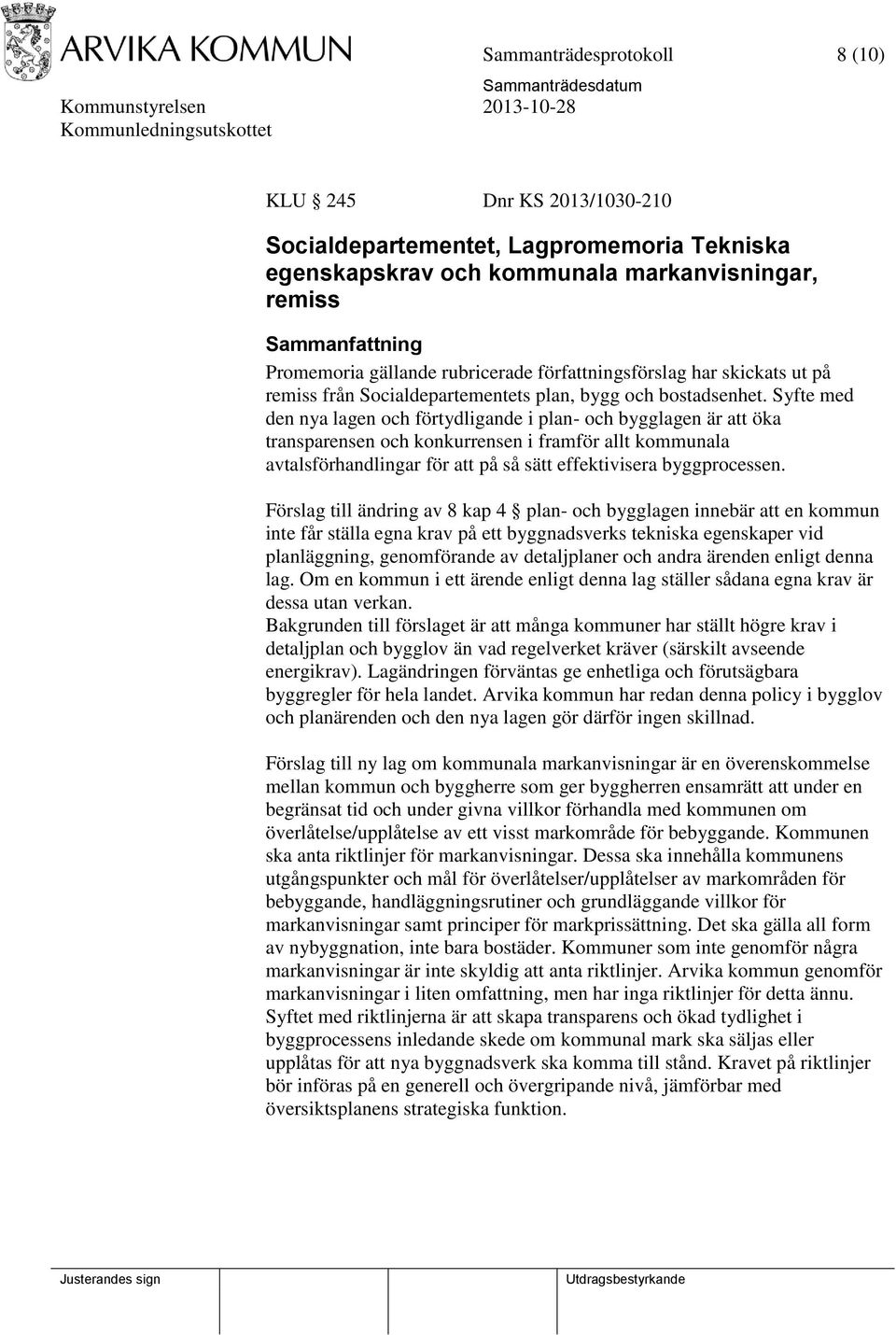 Syfte med den nya lagen och förtydligande i plan- och bygglagen är att öka transparensen och konkurrensen i framför allt kommunala avtalsförhandlingar för att på så sätt effektivisera byggprocessen.