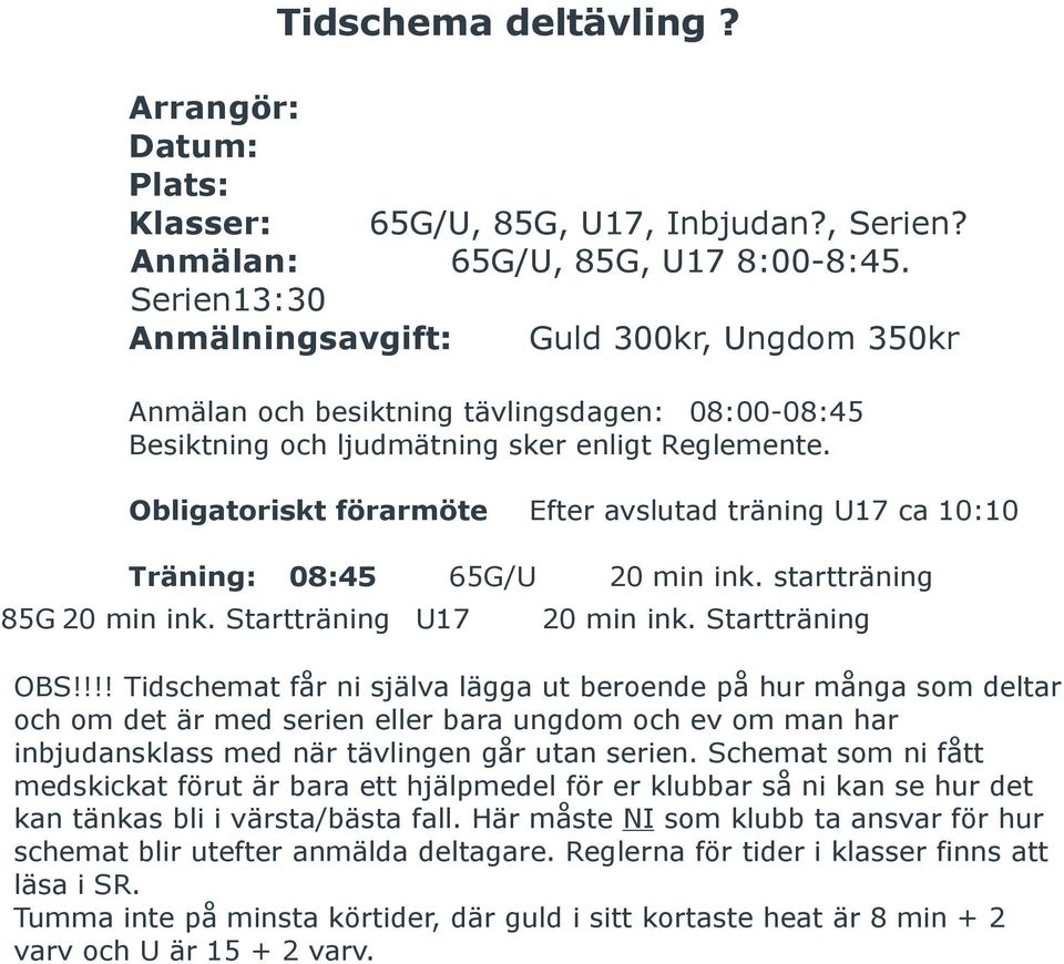 Obligatoriskt förarmöte Efter avslutad träning U17 ca 10:10 Träning: 08:45 65G/U 20 min ink. startträning 85G 20 min ink. Startträning U17 20 min ink. Startträning OBS!