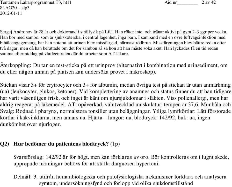 Missfärgningen blev bättre redan efter två dagar, men då han berättade om det för sambon så sa hon att han måste söka akut.