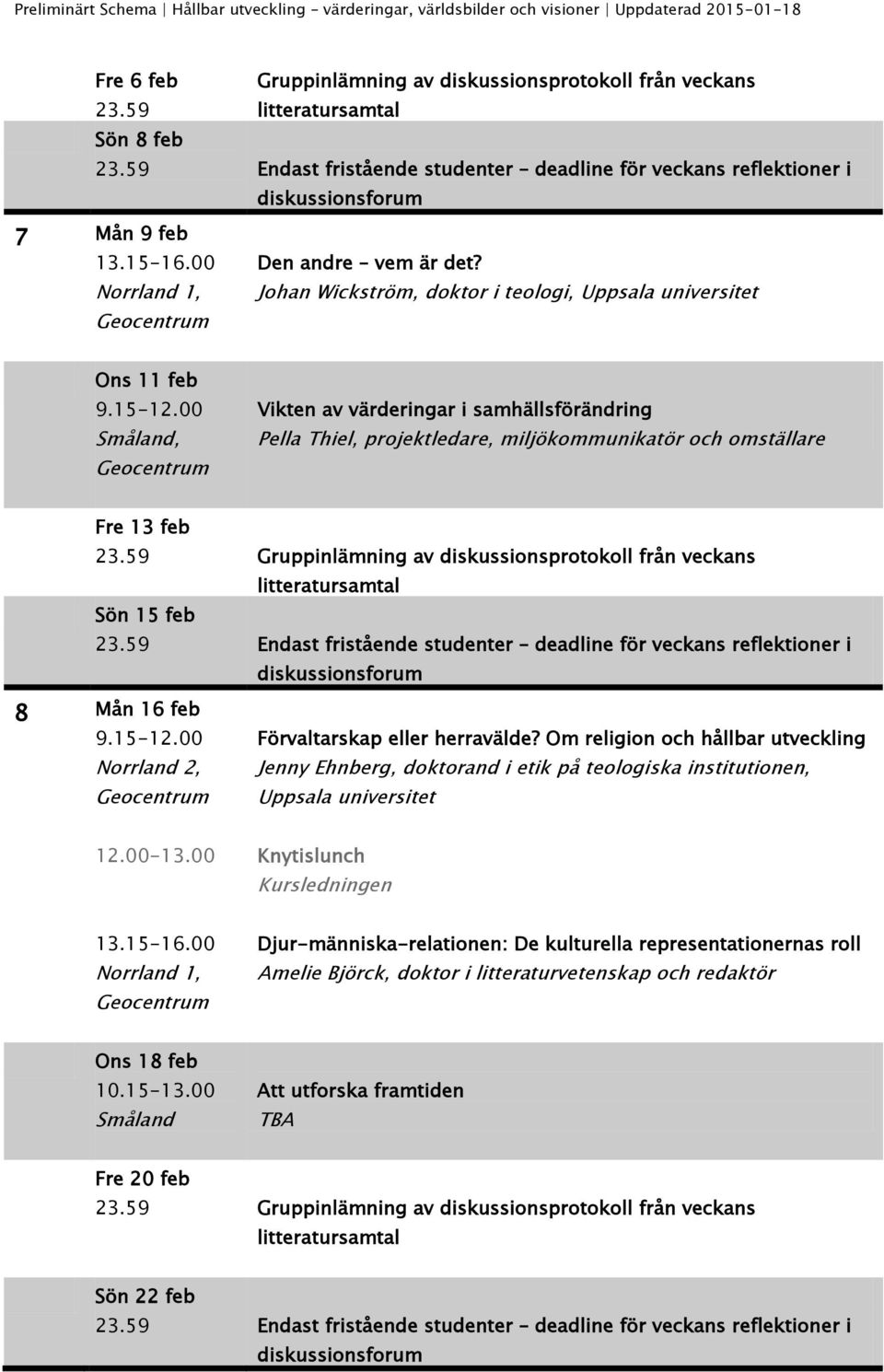 omställare Fre 13 feb Sön 15 feb 8 Mån 16 feb Förvaltarskap eller herravälde?