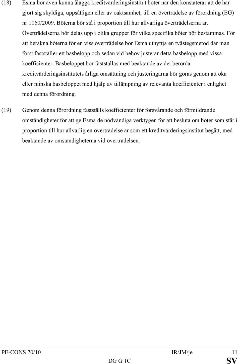 För att beräkna böterna för en viss överträdelse bör Esma utnyttja en tvåstegsmetod där man först fastställer ett basbelopp och sedan vid behov justerar detta basbelopp med vissa koefficienter.