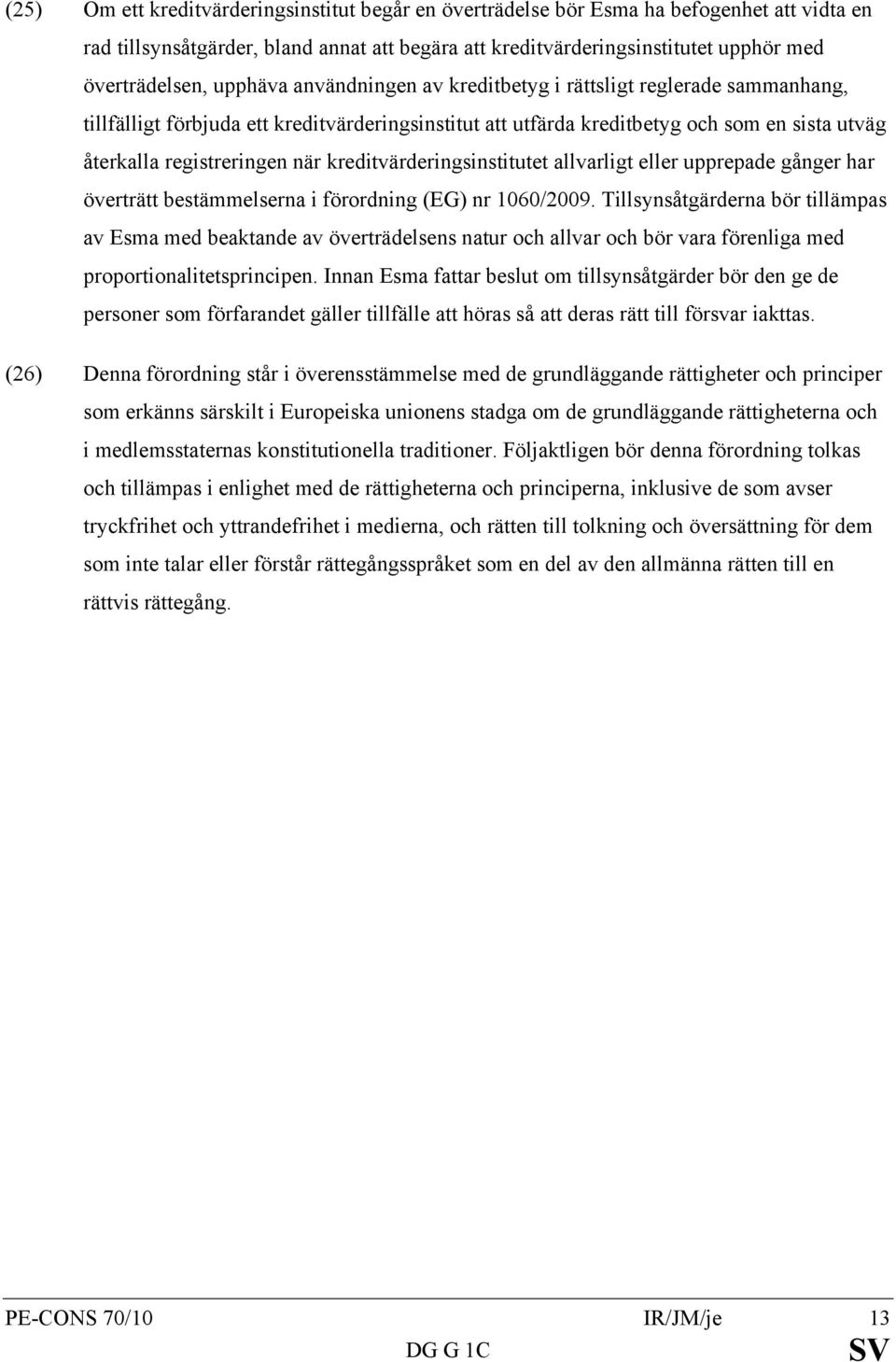 kreditvärderingsinstitutet allvarligt eller upprepade gånger har överträtt bestämmelserna i förordning (EG) nr 1060/2009.