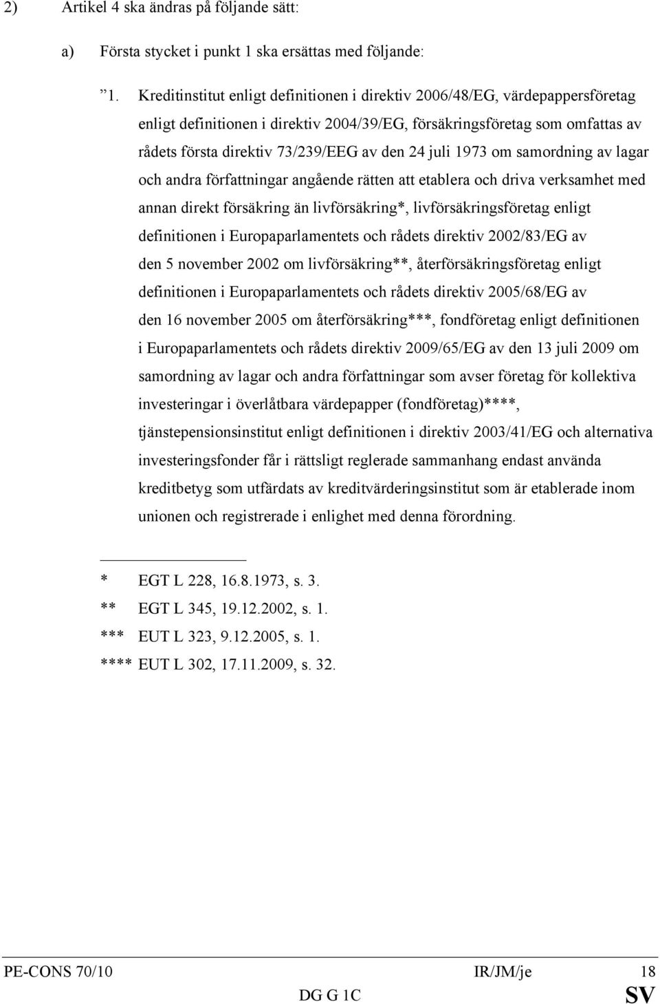 juli 1973 om samordning av lagar och andra författningar angående rätten att etablera och driva verksamhet med annan direkt försäkring än livförsäkring*, livförsäkringsföretag enligt definitionen i