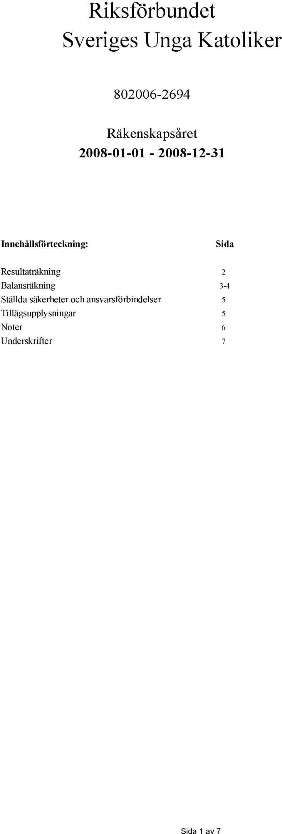 Resultaträkning 2 Balansräkning 3-4 Ställda säkerheter och