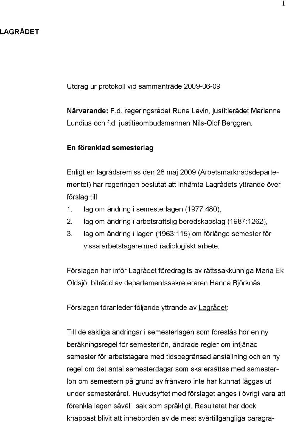 lag om ändring i semesterlagen (1977:480), 2. lag om ändring i arbetsrättslig beredskapslag (1987:1262), 3.