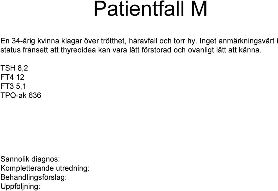 Inget anmärkningsvärt i status frånsett att thyreoidea