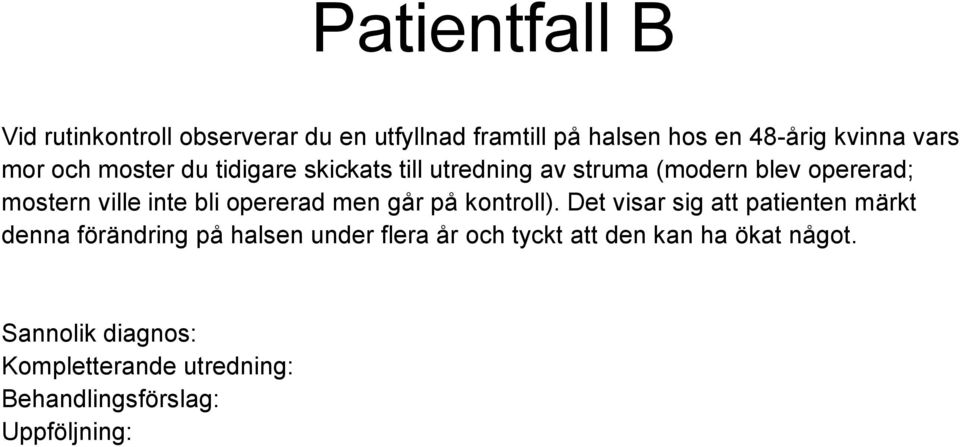 blev opererad; mostern ville inte bli opererad men går på kontroll).