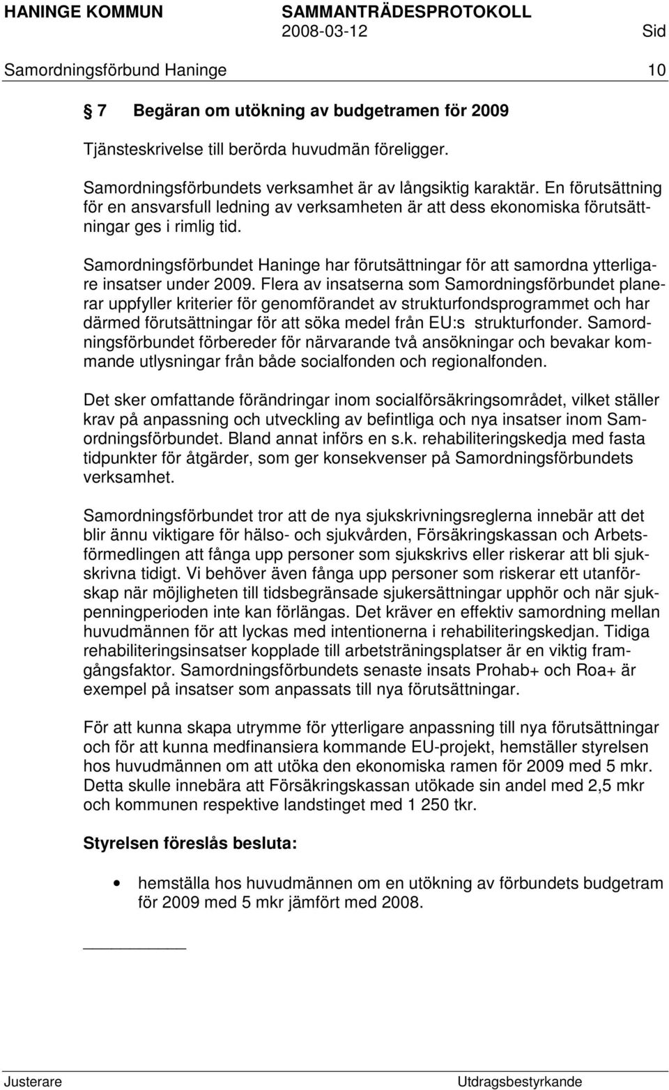 Samordningsförbundet Haninge har förutsättningar för att samordna ytterligare insatser under 2009.