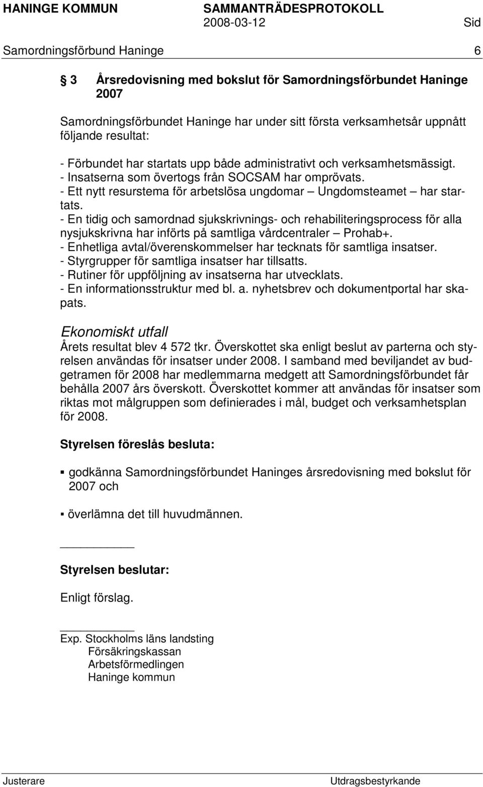 - En tidig och samordnad sjukskrivnings- och rehabiliteringsprocess för alla nysjukskrivna har införts på samtliga vårdcentraler Prohab+.