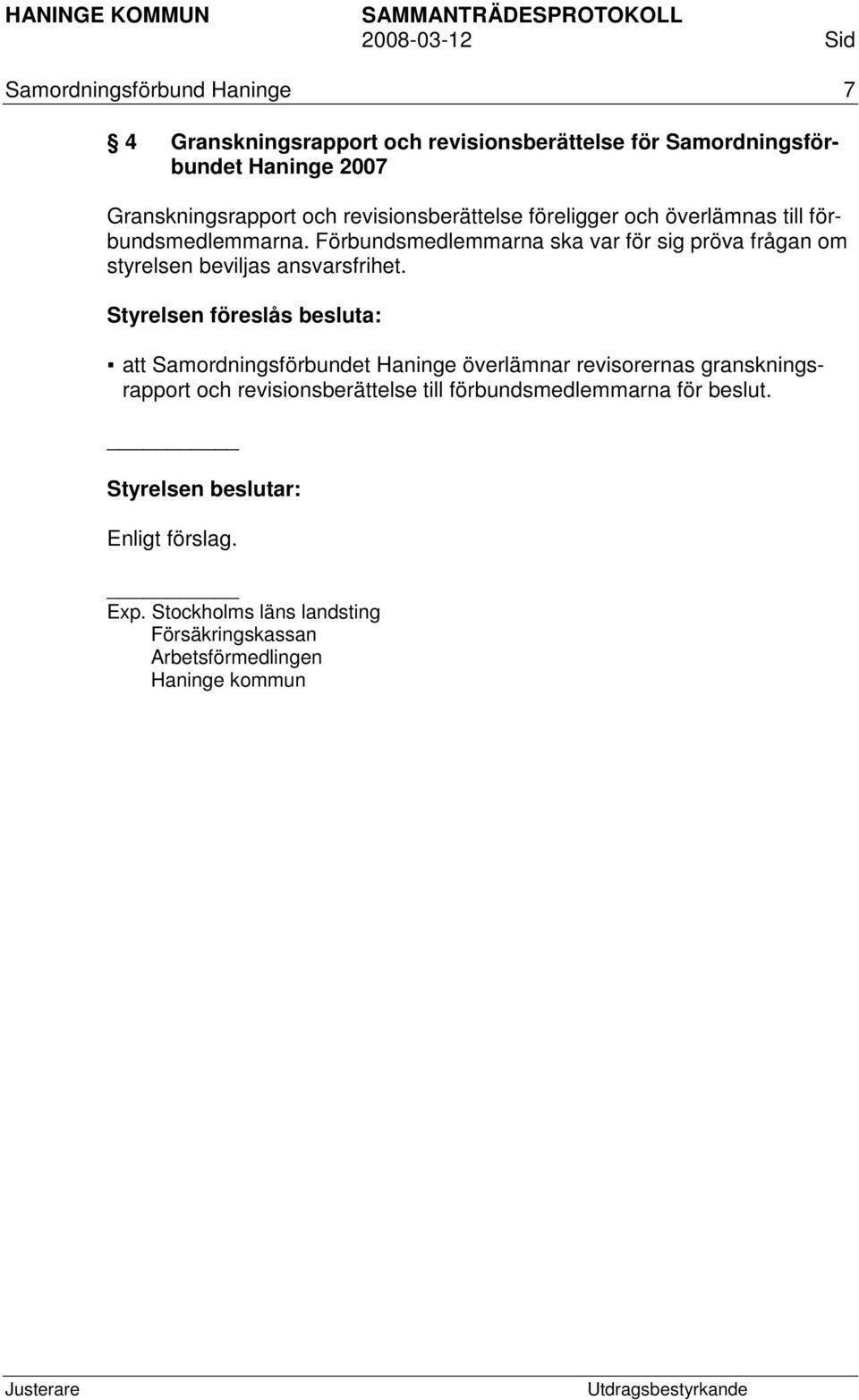 Förbundsmedlemmarna ska var för sig pröva frågan om styrelsen beviljas ansvarsfrihet.