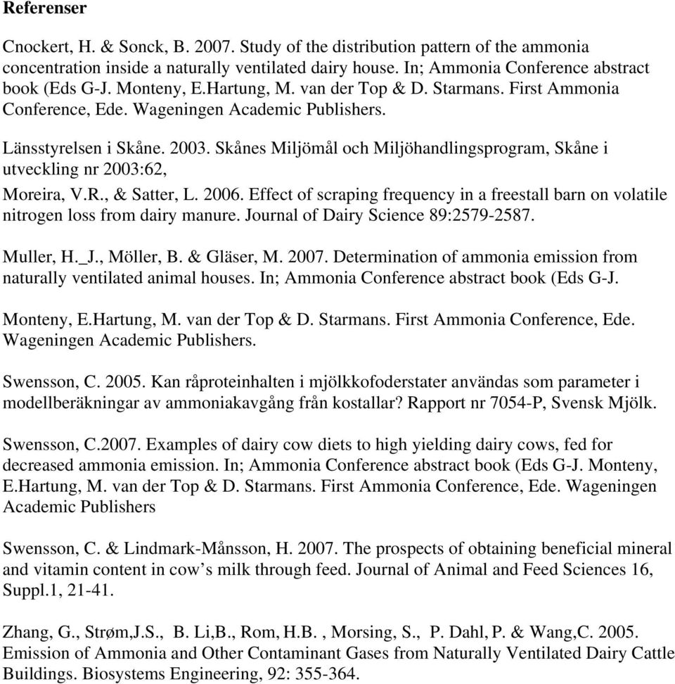 Skånes Miljömål och Miljöhandlingsprogram, Skåne i utveckling nr 2003:62, Moreira, V.R., & Satter, L. 2006.