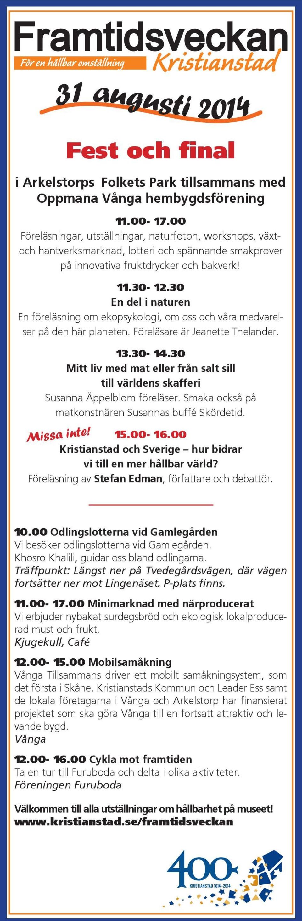 30 En del i naturen En föreläsning om ekopsykologi, om oss och våra medvarelser på den här planeten. Föreläsare är Jeanette Thelander. 13.30-14.