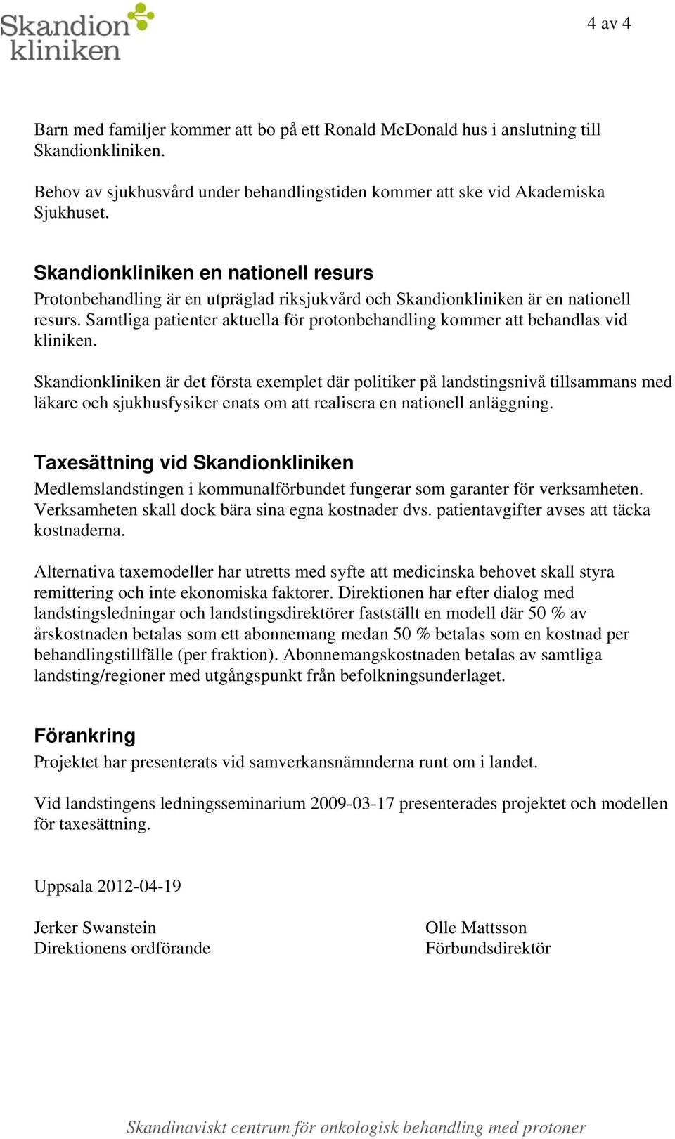 Samtliga patienter aktuella för protonbehandling kommer att behandlas vid kliniken.