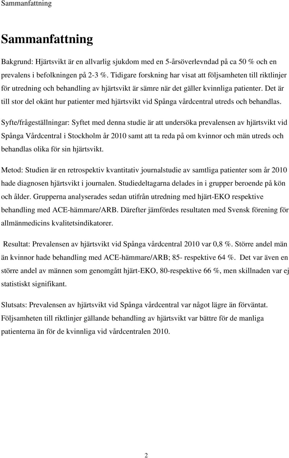 Det är till stor del okänt hur patienter med hjärtsvikt vid Spånga vårdcentral utreds och behandlas.