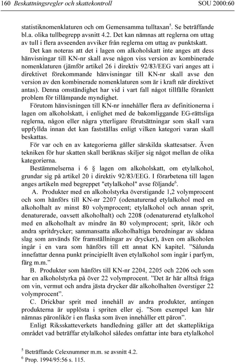 anges att i direktivet förekommande hänvisningar till KN-nr skall avse den version av den kombinerade nomenklaturen som är i kraft när direktivet antas).