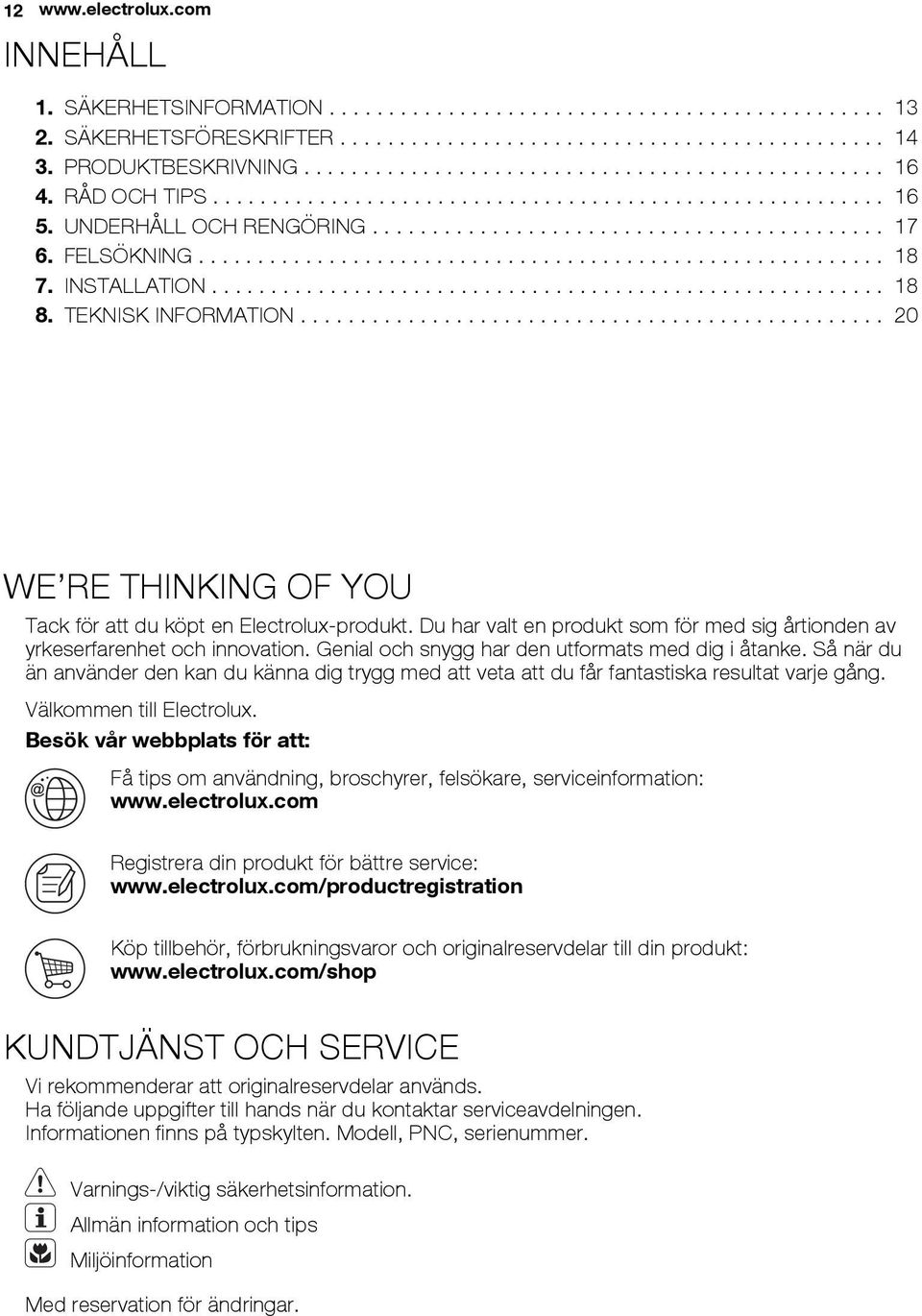 FELSÖKNING.......................................................... 18 7. INSTALLATION......................................................... 18 8. TEKNISK INFORMATION.