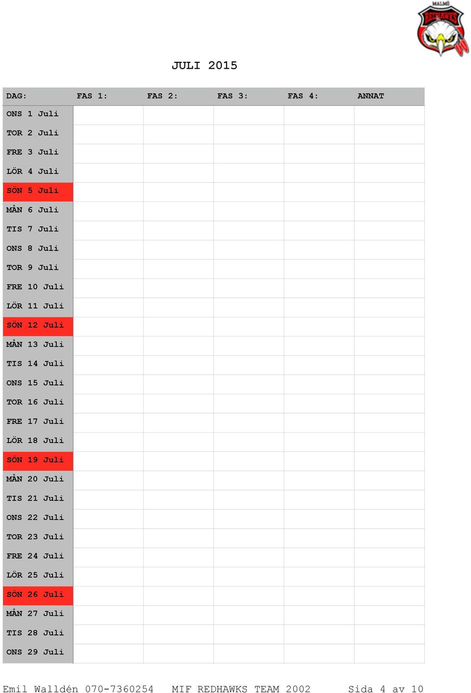 TIS 14 Juli ONS 15 Juli TOR 16 Juli FRE 17 Juli LÖR 18 Juli SÖN 19 Juli MÅN 20 Juli TIS 21 Juli ONS