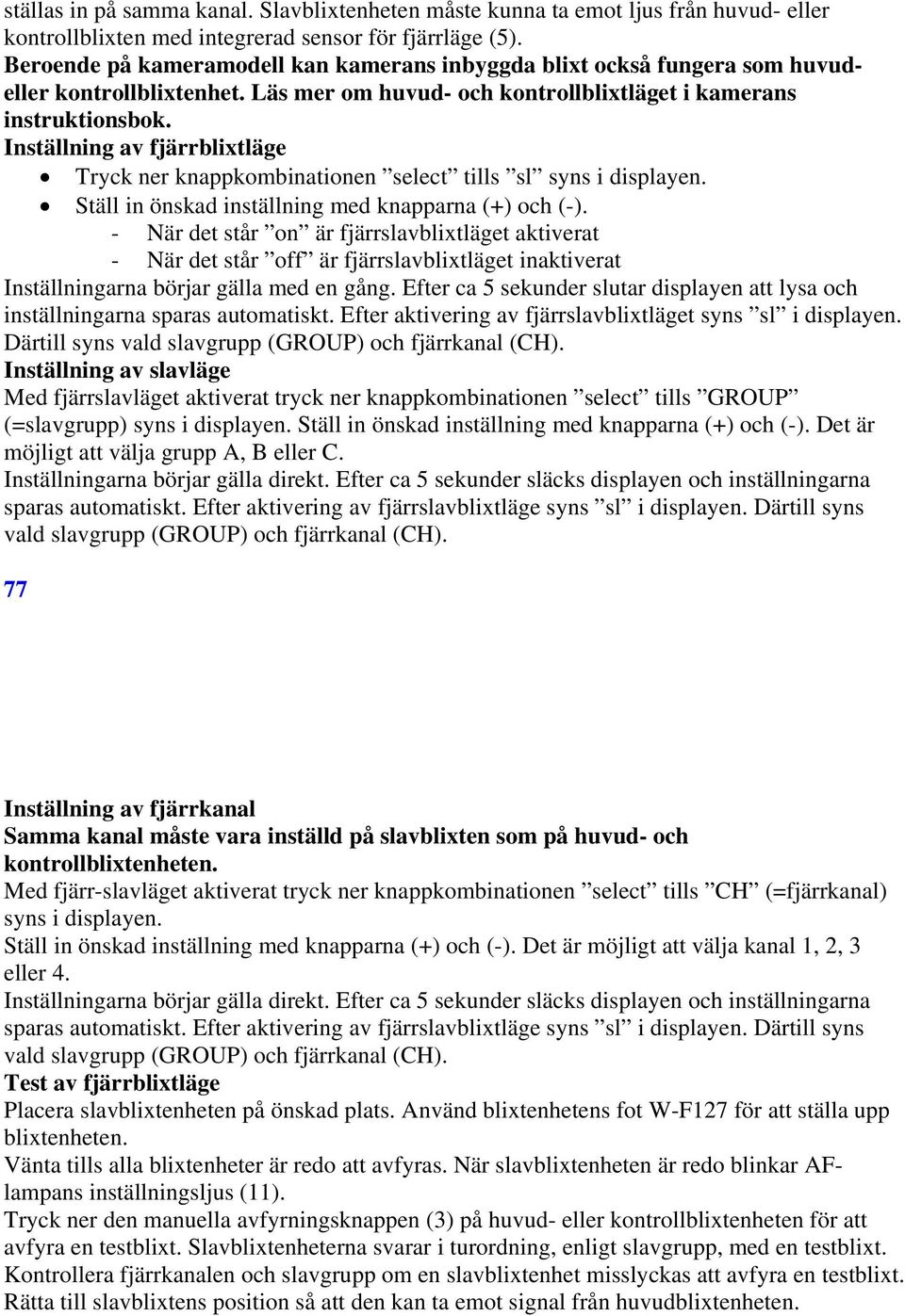 Inställning av fjärrblixtläge Tryck ner knappkombinationen select tills sl syns i displayen. Ställ in önskad inställning med knapparna (+) och (-).