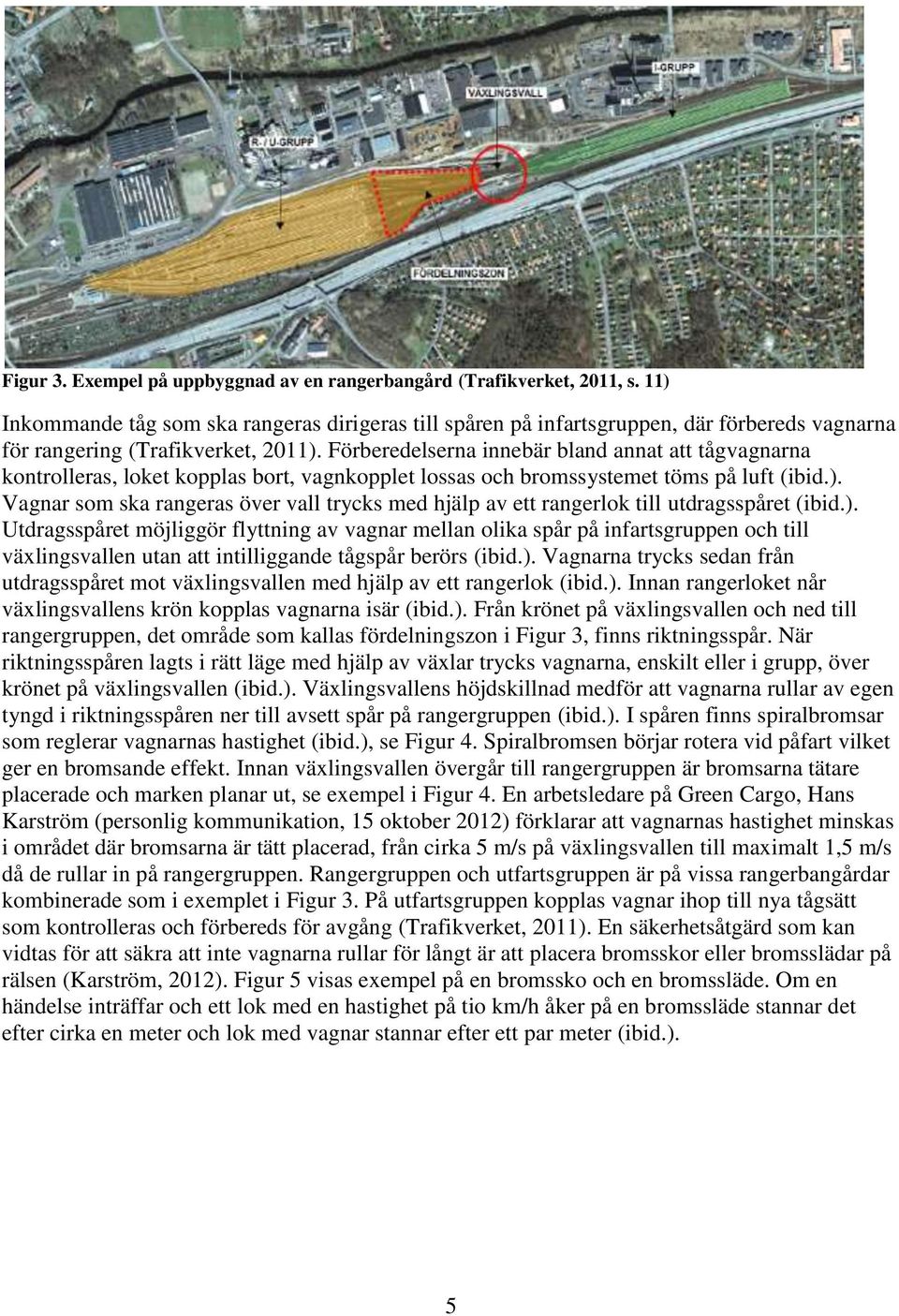 Förberedelserna innebär bland annat att tågvagnarna kontrolleras, loket kopplas bort, vagnkopplet lossas och bromssystemet töms på luft (ibid.).
