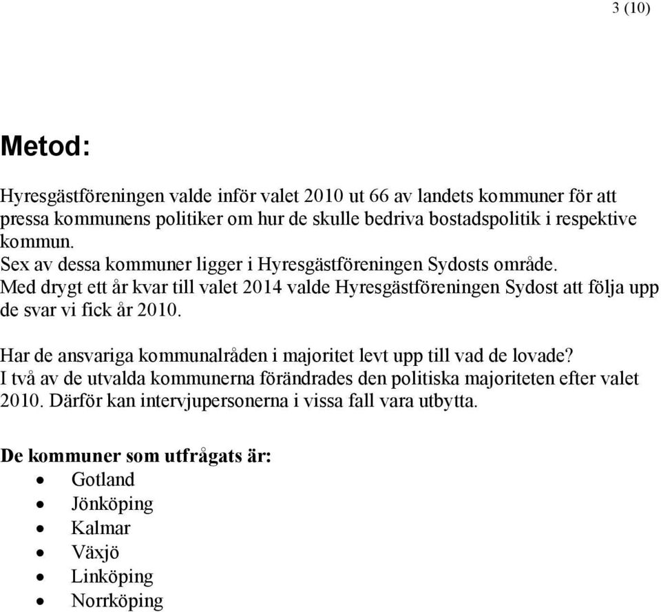 Med drygt ett år kvar till valet 2014 valde Hyresgästföreningen Sydost att följa upp de svar vi fick år 2010.