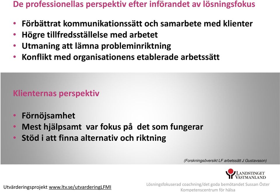 perspektiv Förnöjsamhet Mest hjälpsamt var fokus på det som fungerar Stöd i att finna alternativ och riktning (Forskningsöversikt LF