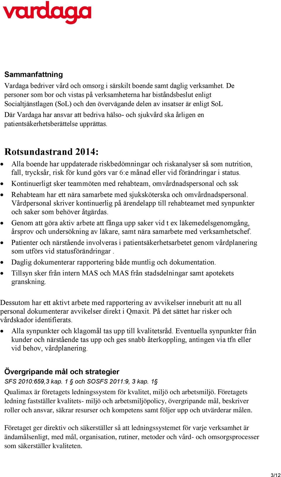 sjukvård ska årligen en patientsäkerhetsberättelse upprättas.