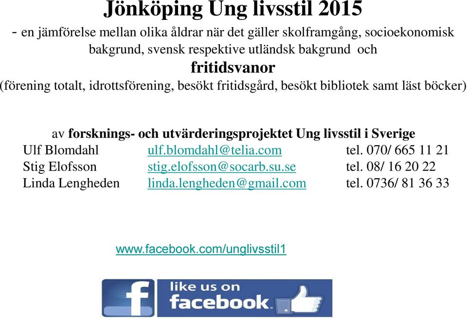 böcker) av forsknings- och utvärderingsprojektet Ung livsstil i Sverige Ulf Blomdahl ulf.blomdahl@telia.com tel.